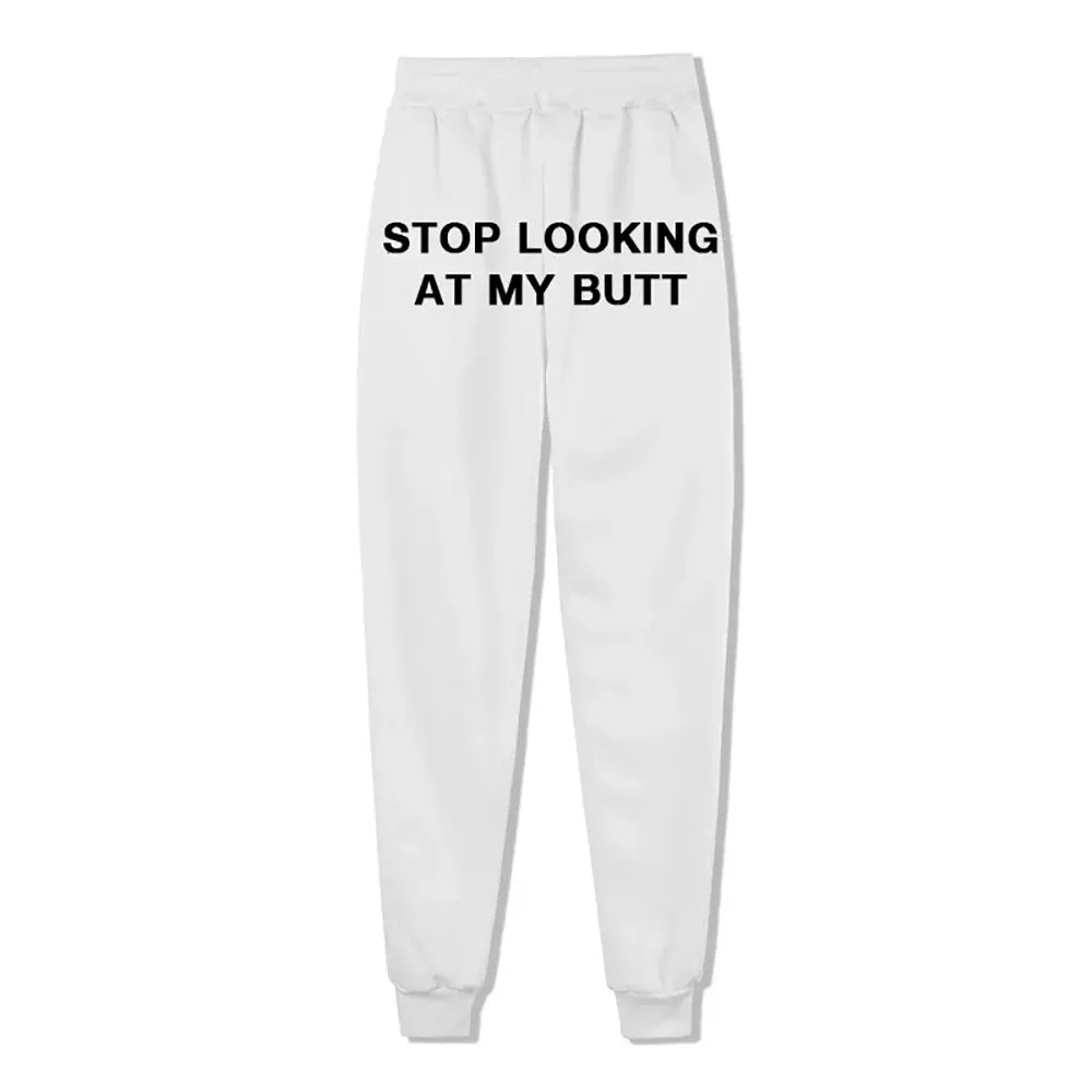 Stop Looking At My B*tt Funny Sexy Sweatpants Joggers streetwear Fleece Trousers