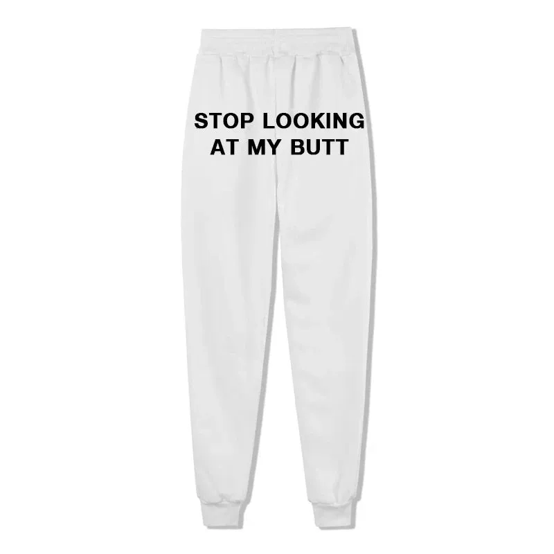 Stop Looking At My B*tt Funny Sexy Sweatpants Joggers streetwear Fleece Trousers