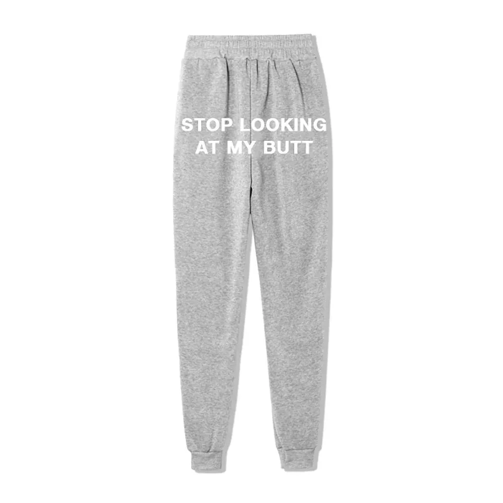 Stop Looking At My B*tt Funny Sexy Sweatpants Joggers streetwear Fleece Trousers